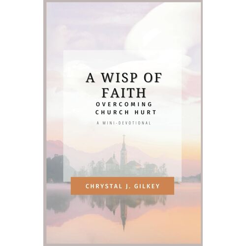 A Wisp Of Faith: Overcoming Church Hurt
