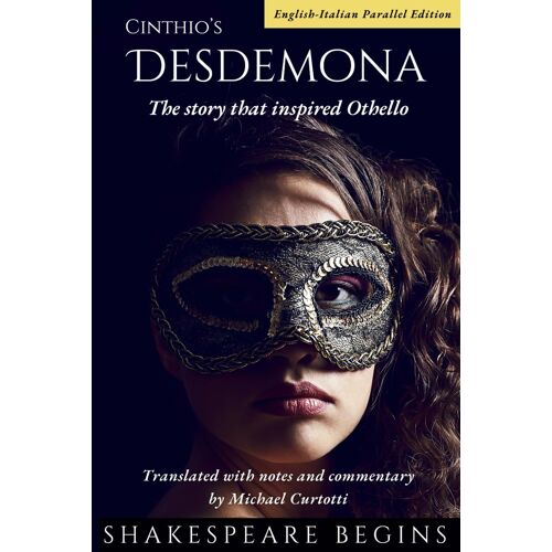 Cinthio's Desdemona: The Story That Inspired Othello (English-Italian Parallel Edition)