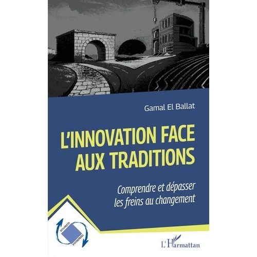 L'innovation Face Aux Traditions - Comprendre Et Dépasser Les Freins Au Changement