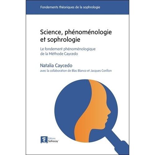 Science, Phénoménologie Et Sophrologie - Le Fondement Phénoménologique De La Méthode Caycedo