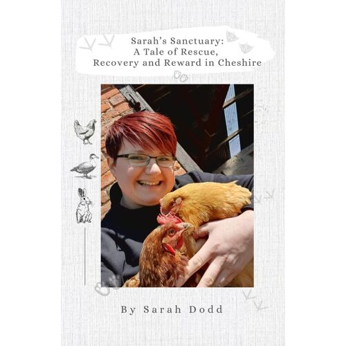 Sarahs Sanctuary: A Tale Of Rescue, Recovery And Reward In Cheshire