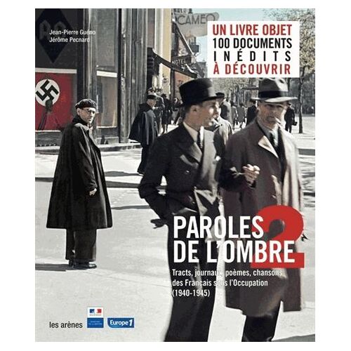Paroles De L'ombre 2 - Poèmes, Tracts, Journaux, Chansons Des Français Sous L'occupation (1940-1945)