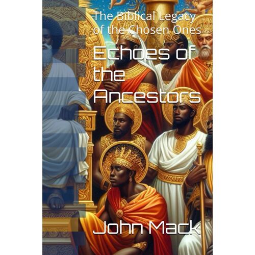 Echoes Of The Ancestors: The Biblical Legacy Of The Chosen Ones