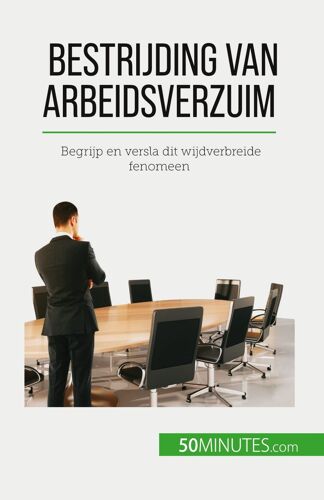 Bestrijding Van Arbeidsverzuim: Begrijp En Versla Dit Wijdverbreide Fenomeen