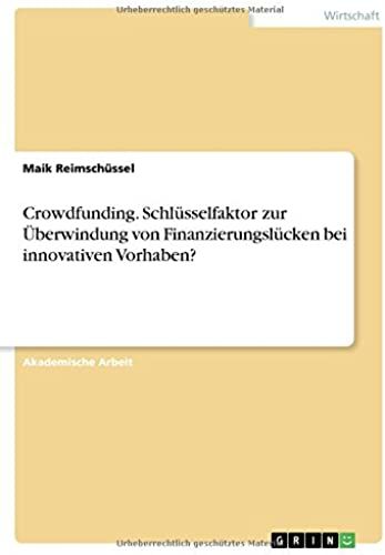 Crowdfunding. Schlã¿Sselfaktor Zur ÃBerwindung Von Finanzierungslã¿Cken Bei Innovativen Vorhaben?