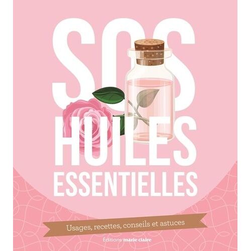 Le Manuel Pratique Des Huiles Essentielles - Sos Maux De A À Z. Usages, Recettes, Conseils & Astuces