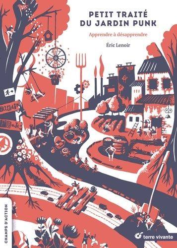 Petit Traité Du Jardin Punk - Apprendre À Désapprendre
