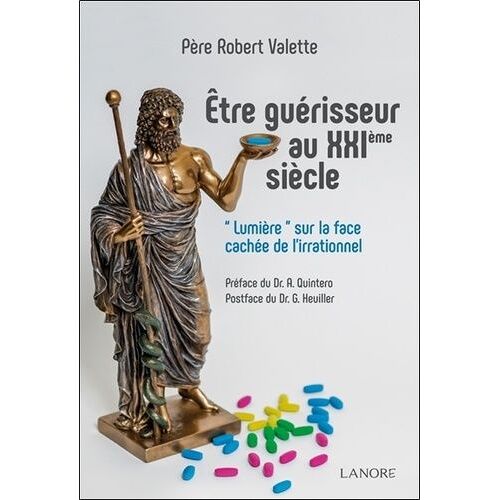 Etre Guérisseur Au Xxie Siècle - Lumière" Sur La Face Cachée De L'irrationnel