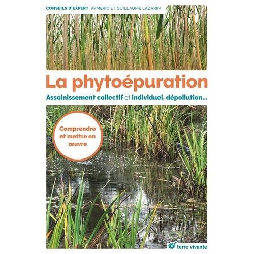 La Phytoépuration - Assainissement Collectif Et Individuel, Dépollution