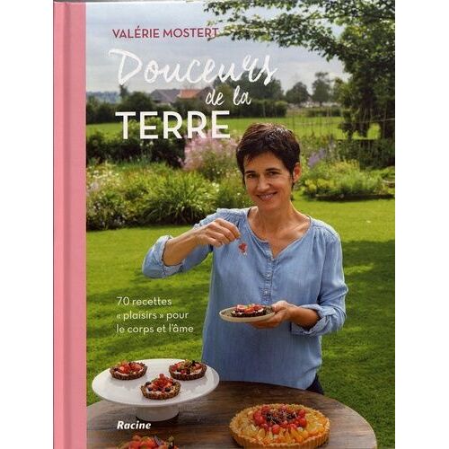 Douceurs De La Terre - 70 Recettes "Plaisirs" Pour Le Corps Et L'âme