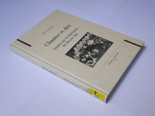 Chanter Et Dire - Études Sur La Littérature Du Moyen Âge