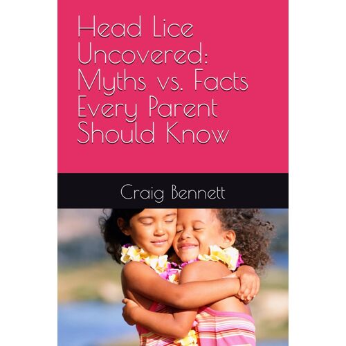 Head Lice Uncovered: Myths Vs. Facts Every Parent Should Know