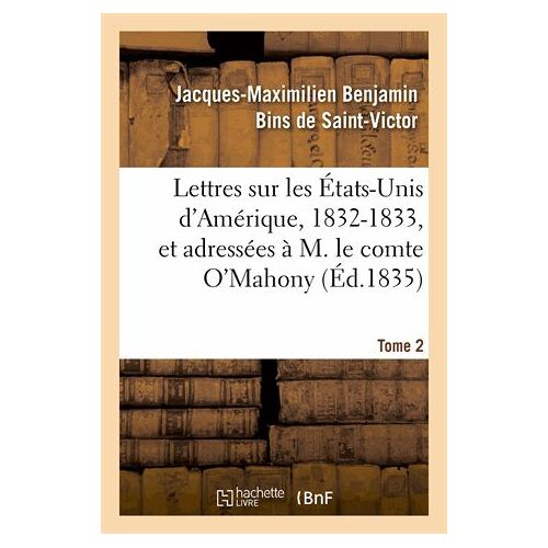 Lettres Sur Les États-Unis D'amérique, 1832-1833, Et Adressées À M. Le Comte O'mahony. Tome 2
