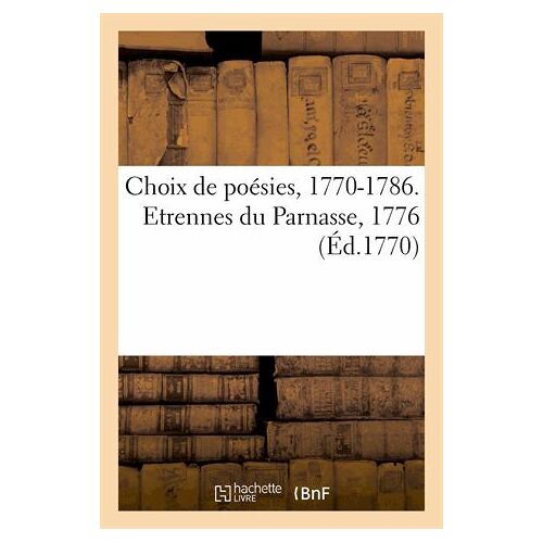 Choix De Poésies, 1770-1786. Etrennes Du Parnasse, 1776