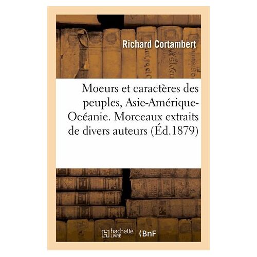 Moeurs Et Caractères Des Peuples, Asie-Amérique-Océanie. Morceaux Extraits De Divers Auteurs