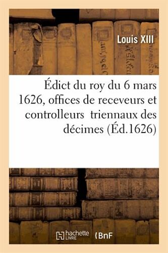 Édict Du Roy Du 6 Mars 1626, Portant Création Des Offices De Receveurs Et Controlleurs Généraux