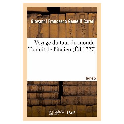 Voyage Du Tour Du Monde. Traduit De L'italien. Tome 5