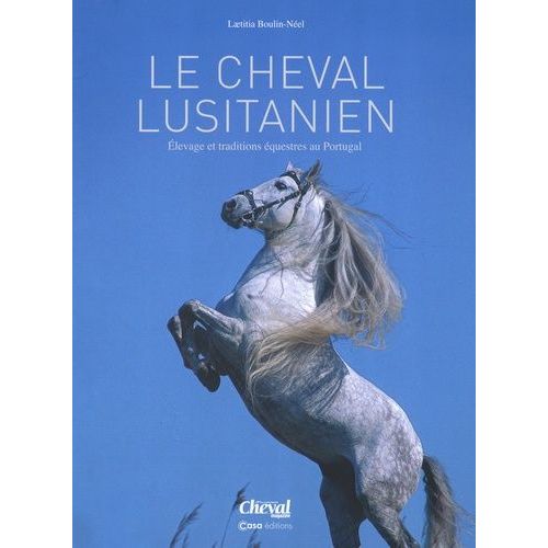 Le Cheval Lusitanien - Elevage Et Traditions Équestres Au Portugal