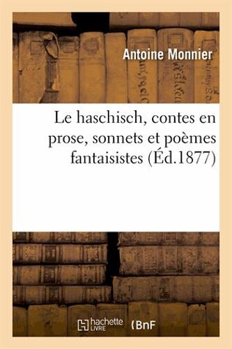 Le Haschisch, Contes En Prose, Sonnets Et Poèmes Fantaisistes