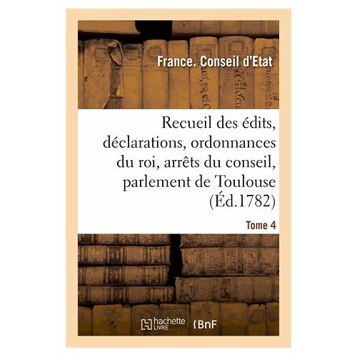 Recueil Des Édits, Déclarations Et Ordonnances Du Roi, Arrèts Du Conseil
