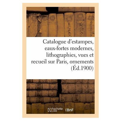 Catalogue D'estampes Anciennes Et Modernes, Eaux-Fortes Modernes, Lithographies