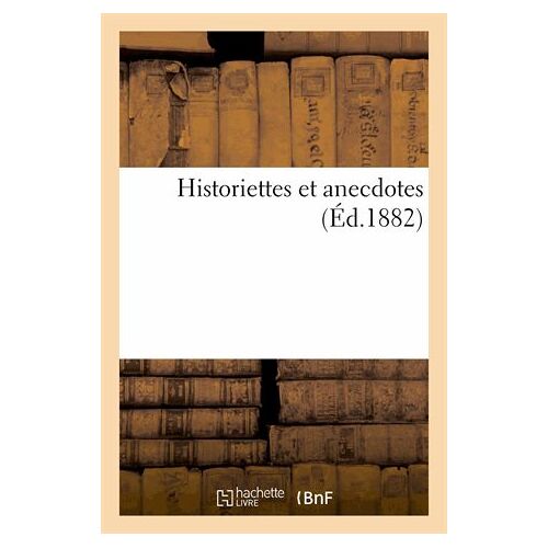 Historiettes Et Anecdotes