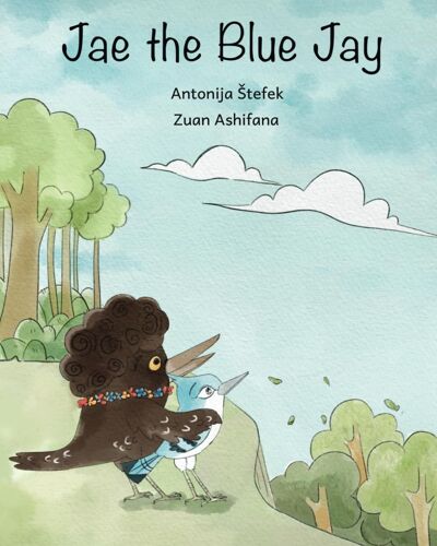 Jae The Blue Jay: This Story About Friendship, Trying New Things, And Believing In Yourself Is Just Right For Readers Of Any Age.