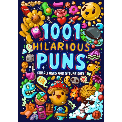 1001 Hilarious Puns For All Ages And Situations: Laughter In Every Line: Puns, Jokes, & Limericks For Playful Minds