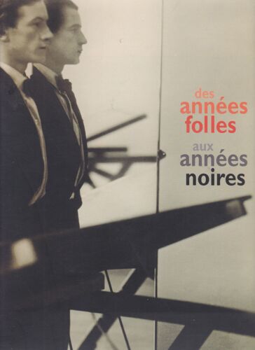 Des Années Folles Aux Années Noires . La Nouvelle Vision Photographique En France 1920-1940