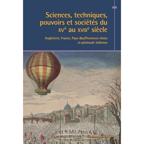 Sciences, Techniques, Pouvoirs Et Sociétés Du Xve Au Xviiie Siècle - Angleterre, France, Pays-Bas/Provinces-Unies Et Péninsule Italienne