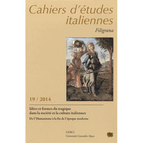 Cahiers D'études Italiennes N° 19/2014 - Idées Et Formes Du Tragique Dans La Société Et La Culture Italiennes - De L'humanisme À La Fin De L'époque Moderne