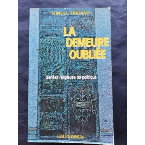 La Demeure Oubliée: Genèse Religieuse Du Politique De Shmuel Trigano