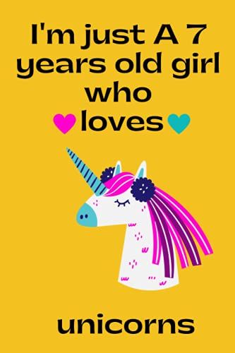 Im Just A 7 Years Old Girl Who Loves Unicorns: Notebook Gift For 7 Years Old Girls Who Loves Unicorns, Birthday, Halloween, Christmas Notebook Gift ... Gift For Girls, Notebook For School, Or Home