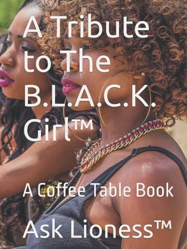 A Tribute To The B.L.A.C.K. Girl: A Coffee Table Book