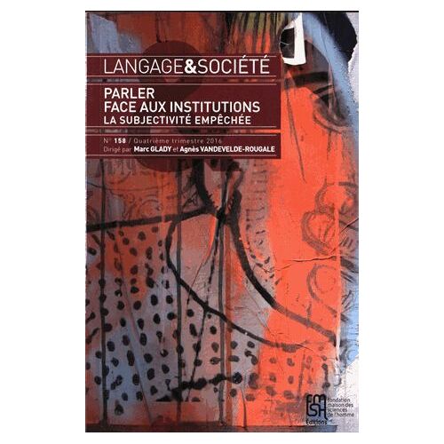 Langage & Société N° 158, Quatrième Trimestre 2016 - Parler Face Aux Institutions - La Subjectivité Empêchée