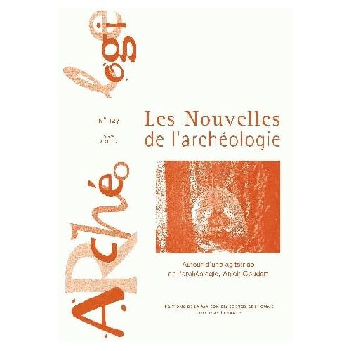 Les Nouvelles De L'archéologie N° 127, Mars 2012 - Autour D'une Agitatrice De L'archéologie, Anick Coudart