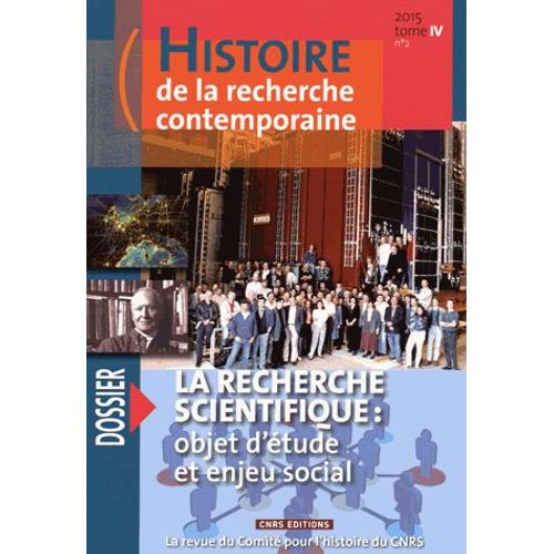 Histoire De La Recherche Contemporaine Tome 4 N° 2, Automne 2015 - La Recherche Scientifique : Objet D'étude Et Enjeu Social