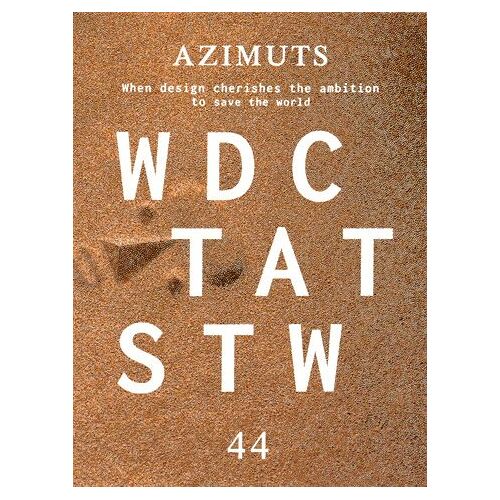 Azimuts N° 44 - Wdctatstw (When Design Cherishes The Ambition To Save The World) - L'ambition Du Design