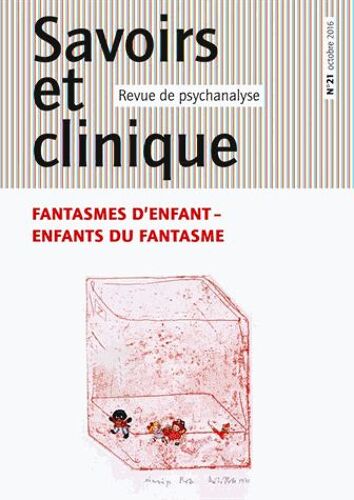 Savoirs Et Clinique N° 21, Octobre 2016 - Fantasmes D'enfant, Enfants Du Fantasme