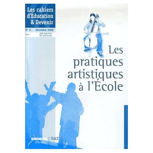 Les Cahiers D'education & Devenir N° 8, Décembre 2006 - Les Pratiques Artistiques À L'ecole