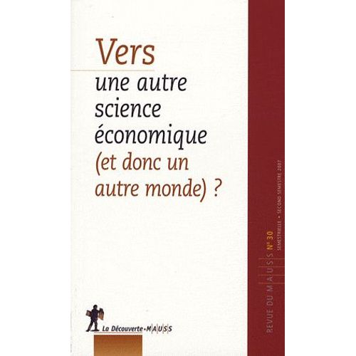 Revue Du Mauss N° 30 - Vers Une Autre Science Économique (Et Donc Un Autre Monde) ?