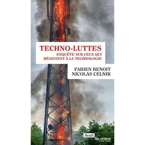 Techno-Luttes - Enquête Sur Ceux Qui Résistent À La Technologie