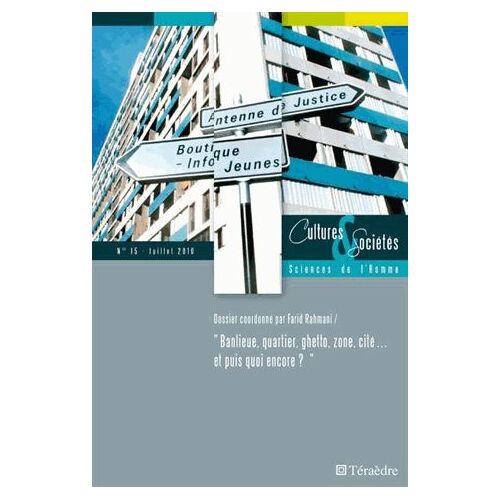 Cultures & Sociétés N° 15, Juillet 2010 - Banlieue, Quartier, Ghetto, Zone, Cité... Et Puis Quoi Encore?