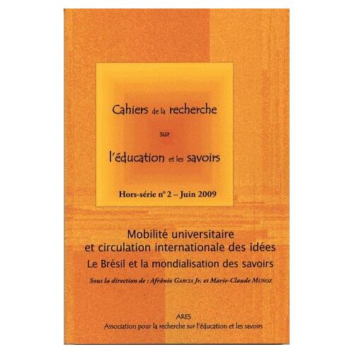 Cahiers De La Recherche Sur L'éducation Et Les Savoirs Hors-Série N°2, Juin - Mobilité Universitaire Et Circulation Internationale Des Idées - Le Brésil Et La Mondialisation Des Savoirs