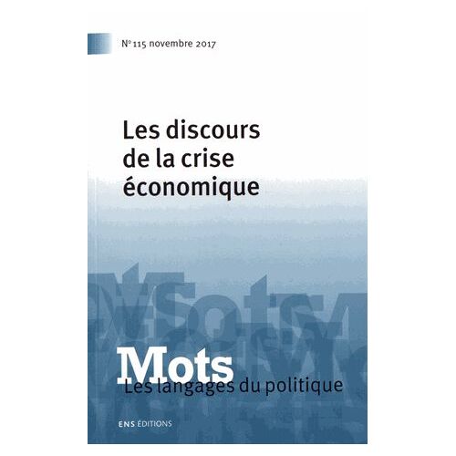 Mots, Les Langages Du Politique N° 115, Novembre 2017 - Les Discours De La Crise Économique