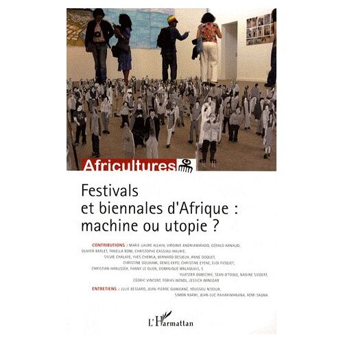 Africultures N°73 - Festivals Et Biennales D'afrique : Machine Ou Utopie ?