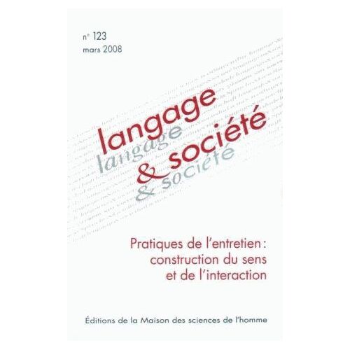 Langage & Société N° 123, Mars 2008 - Pratiques De L'entretien : Construction Du Sens Et De L'interaction