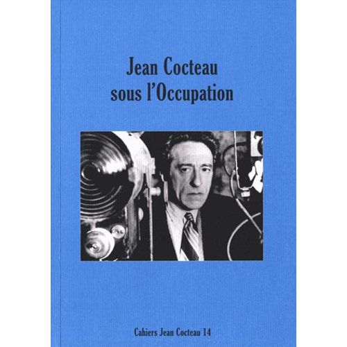 Cahiers Jean Cocteau N° 14 - Jean Cocteau Sous L'occupation