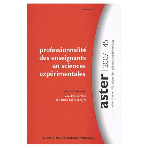 Aster N° 45/2007 - Professionnalité Des Enseignants En Sciences Expérimentales
