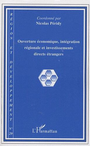 Région Et Développement N° 29, 2009 - Ouverture Économique, Intégration Régionale Et Investissements Directs Étrangers